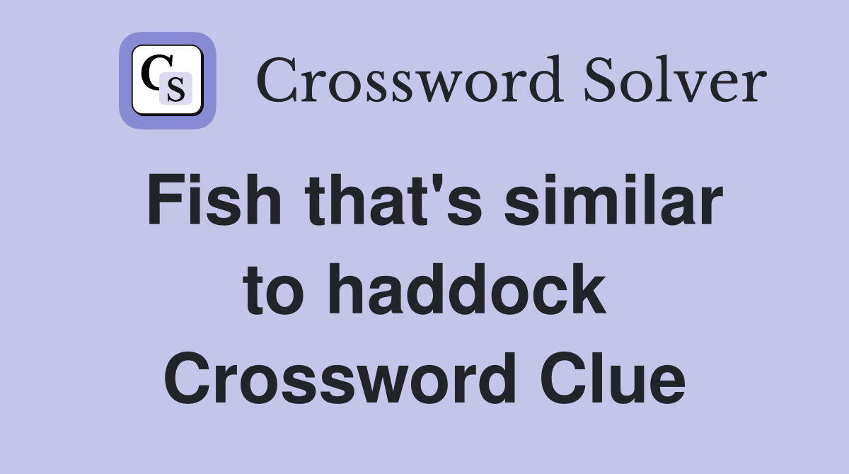 fish-that-s-similar-to-haddock-crossword-clue-answers-crossword-solver